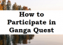 How to Participate in Ganga Quest