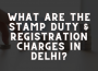 Stamp Duty and Registration Charges in Delhi
